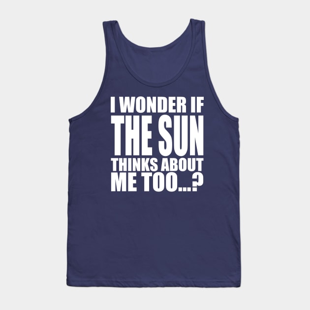 i wonder if the sun thinks about me too Tank Top by Stellart